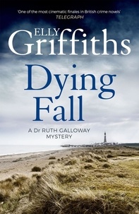 Elly Griffiths - Dying Fall - A spooky, gripping read from a bestselling author (Dr Ruth Galloway Mysteries 5).