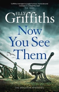 Elly Griffiths - The Brighton Mysteries  : Now You See Them.