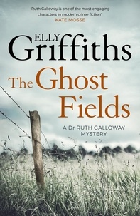 Elly Griffiths - The Ghost Fields - A gripping mystery from the bestselling author of The Last Remains.