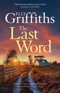 Elly Griffiths - The Last Word - A twisty new mystery from the bestselling author of the Ruth Galloway Mysteries..
