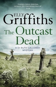 Elly Griffiths - The Outcast Dead - The Dr Ruth Galloway Mysteries 6.