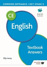 Elly Lacey - Common Entrance 13+ English for ISEB CE and KS3 Textbook Answers.
