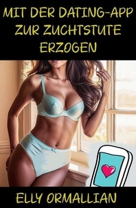 Téléchargez des ebooks en ligne gratuitement Mit der Dating-App zur Zuchtstute erzogen par Elly Ormallian 9798230377948 PDF (Litterature Francaise)