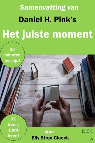  Elly Stroo Cloeck - Samenvatting van Daniel H Pink's Het Juiste Moment - Zelfontwikkeling Collectie.