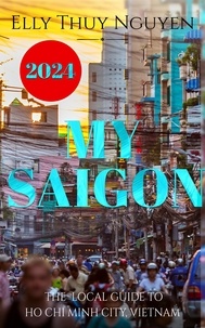  Elly Thuy Nguyen - My Saigon: The Local Guide to Ho Chi Minh City, Vietnam - My Saigon, #1.