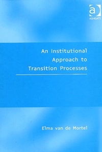 Elma Van de Mortel - An Institutional Approach To Transition Processes.