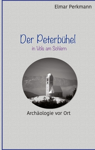 Der Peterbühel in Völs am Schlern. Archäologie vor Ort