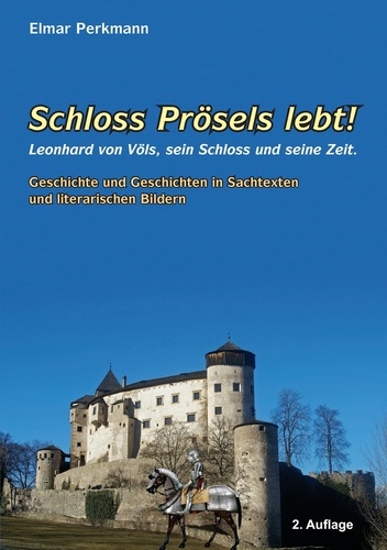 Schloss Prösels lebt!. Leonhartd von Völs, sein Schloss und seine Zeit