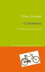 Elmar Schenkel - Cyclomanie - Das Fahrrad in der Literatur.