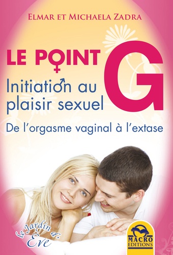 Le point G. Initiation au plaisir sexuel, De l'orgasme vaginal à l'extase
