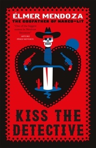Elmer Mendoza et Mark Fried - Kiss the Detective - A Lefty Mendieta Investigation (Book 4).