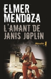 Elmer Mendoza - L'Amant de Janis Joplin.