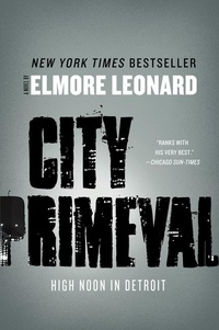 Elmore Leonard - City Primeval - High Noon in Detroit.