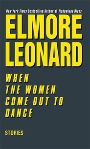 Elmore Leonard - When the Women Come Out to Dance - Stories.