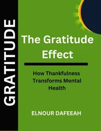The Gratitude Effect: How Thankfulness Transforms Mental Health