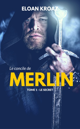 Le Concile de Merlin. Tome 1, Le secret
