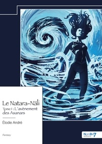 Elodie André - Le Natara-Näli - Tome 1 : L'avènement des Asanars.
