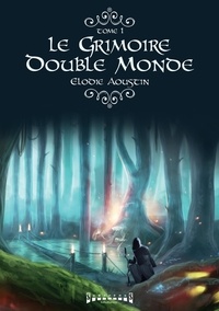 Elodie Aoustin - Le Grimoire double monde Tome 1 : .
