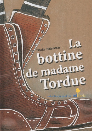 Elodie Balandras - La bottine de madame Tordue.