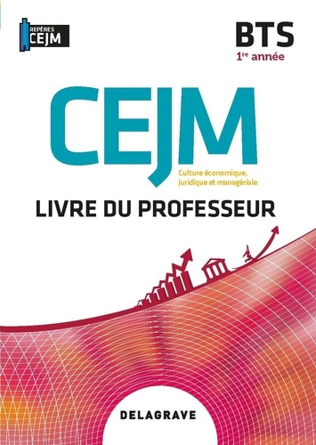 Elodie Barbet et Patrice Gillet - CEJM Culture économique, juridique et managériale BTS 1re année - Livre du professeur.