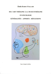 Elodie Barbut Paillard - De l'art thérapie à la musicothérapie en oncologie - Généralité - Apports - Réflexions.