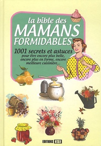 Elodie Baunard et Virginie Poussin - La bible des mamans formidables - 1001 secrets et astuces.