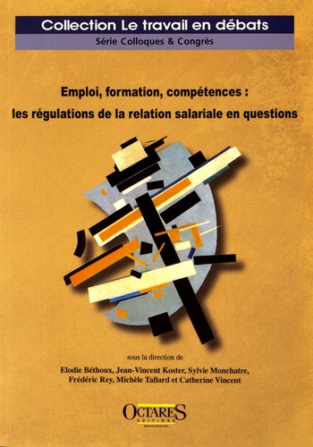 Elodie Béthoux et Jean-Vincent Koster - Emploi, formation, compétences : les régulations de la relation salariale en questions.