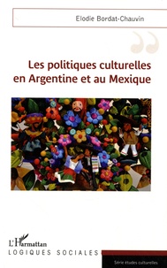 Elodie Bordat-Chauvin - Les politiques culturelles en Argentine et au Mexique.