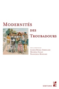 Elodie Burle-Errecade et Michèle Gally - Modernités des troubadours.