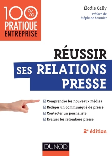 Elodie Cally - Réussir ses relations presse - Comprendre les nouveaux médias, rédiger un communiqué de presse, contacter un journaliste, évaluer les retombées presse.