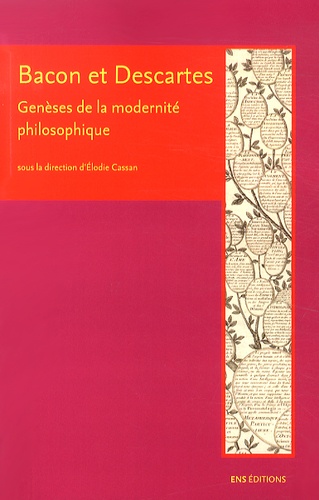 Elodie Cassan - Bacon et Descartes - Genèses de la modernité philosophique.