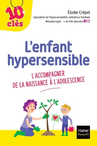 L'enfant hypersensible. L'accompagner de la naissance à l'adolescence