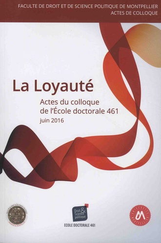 La loyauté. Actes du Colloque de l'école doctorale droit et science politique (ED 461)