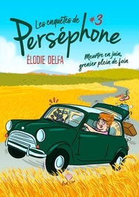 Elodie Delfa - Les enquêtes de Perséphone Tome 3 : Meurtres en juin, grenier plein de foin.