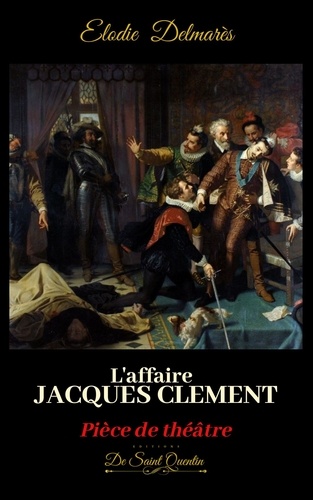 Elodie Delmarès - L'AFFAIRE JACQUES CLEMENT.