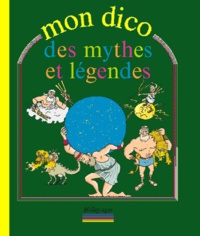 Elodie Dronne et Jacques Lerouge - Mon dico des mythes et légendes.