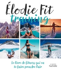  Elodie Fit - Elodie Fit - Le livre de fitness qui va te faire prendre l'air.