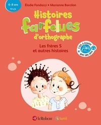 Elodie Fondacci et Marianne Barcilon - Histoires farfelues d'orthographe - Les frères S et autres histoires - CP-CE.