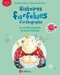 Elodie Fondacci et Marianne Barcilon - Histoires farfelues d'orthographe - Le roi ponctuation et autres histoires.