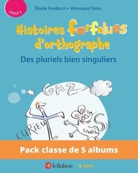 Elodie Fondacci et Véronique Deiss - Pack de 5 ex Histoires farfelues d'orthographe - Des pluriels bien singuliers.