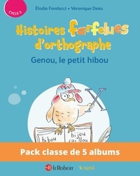Elodie Fondacci et Véronique Deiss - Pack de 5 ex Histoires farfelues d'orthographe - Genou le petit hibou.