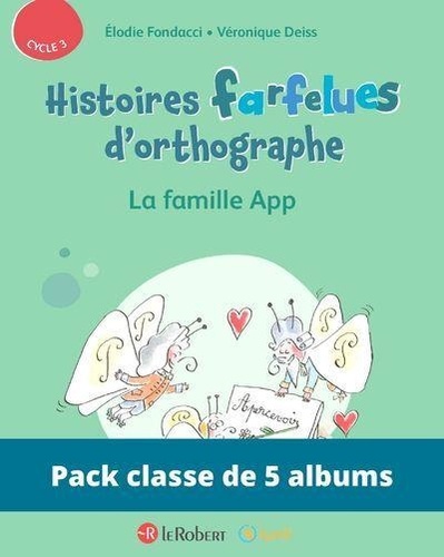 Elodie Fondacci et Véronique Deiss - Pack de 5 ex Histoires farfelues d'orthographe - La famille APP.