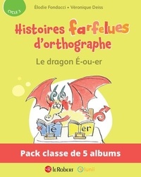 Elodie Fondacci et Véronique Deiss - Pack de 5 ex Histoires farfelues d'orthographe - Le dragon é-ou-er.