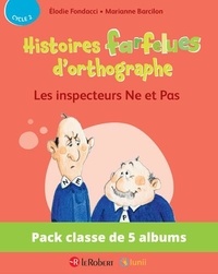 Elodie Fondacci et Marianne Barcilon - Pack de 5 ex Histoires farfelues d'orthographe - Les inspecteurs Ne et Pas.