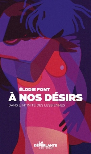 Elodie Font - À nos désirs - Dans l'intimité des lesbiennes - Dans l'intimité des lesbiennes.