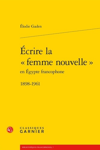 Ecrire la "femme nouvelle" en Egypte francophone (1898-1961)