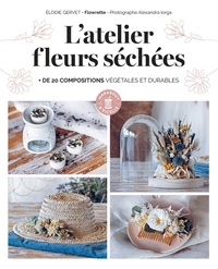 Elodie Gervet et  Flowrette - L'atelier fleurs séchées - de 20 compositions végétales et durables.