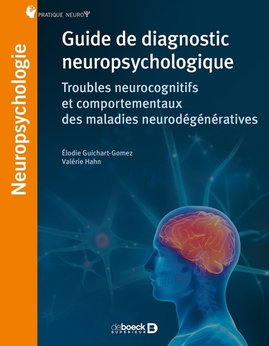 Guide de diagnostic neuropsychologique. Troubles cognitifs et comportementaux des maladies neurodégénératives