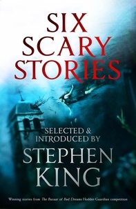 Elodie Harper et Manuela Saragosa - Six Scary Stories - Selected and Introduced by Stephen King.