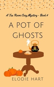  Elodie Hart - A Pot of Ghosts - Tea Room Cozy Mysteries, #4.